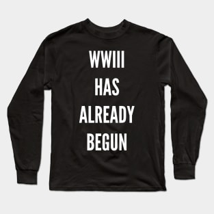 WWIII HAS ALREADY BEGUN Long Sleeve T-Shirt
